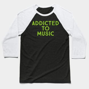 Addicted to music Baseball T-Shirt